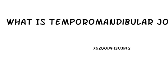 What Is Temporomandibular Joint Dysfunction