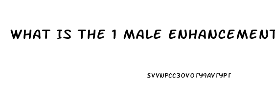 What Is The 1 Male Enhancement Product