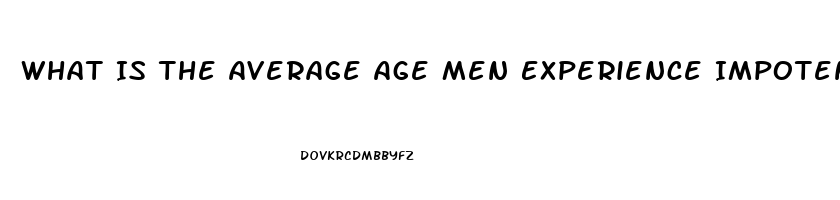 What Is The Average Age Men Experience Impotence