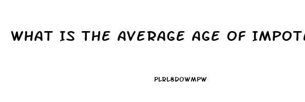 What Is The Average Age Of Impotence