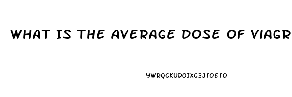 What Is The Average Dose Of Viagra