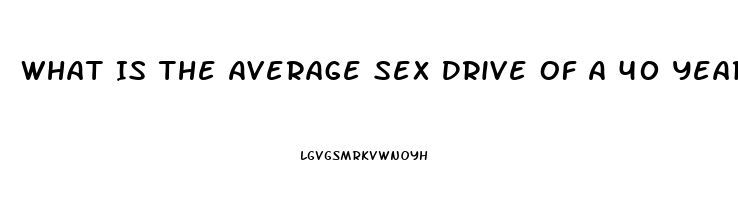 What Is The Average Sex Drive Of A 40 Year Old Woman