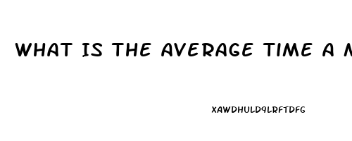 What Is The Average Time A Man Lasts During Sex