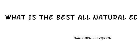 What Is The Best All Natural Ed Pill