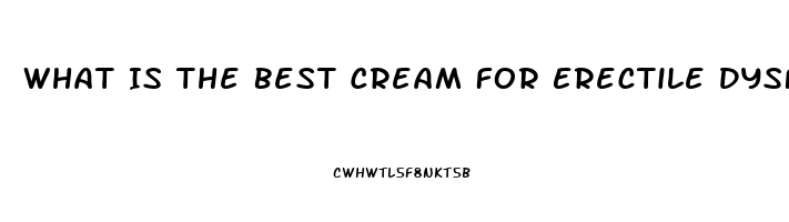 What Is The Best Cream For Erectile Dysfunction