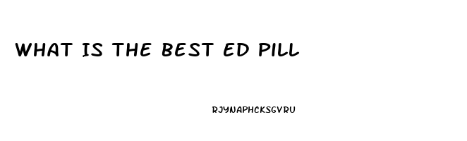 What Is The Best Ed Pill