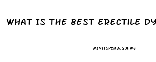 What Is The Best Erectile Dysfunction Pill On The Market