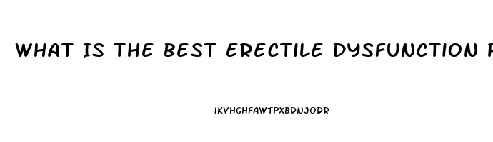 What Is The Best Erectile Dysfunction Pill Over The Counter