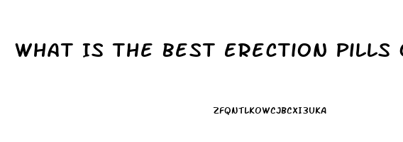 What Is The Best Erection Pills Over The Counter