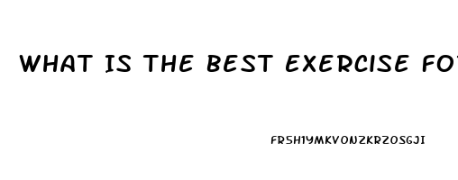 What Is The Best Exercise For Erectile Dysfunction