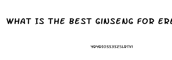 What Is The Best Ginseng For Erectile Dysfunction