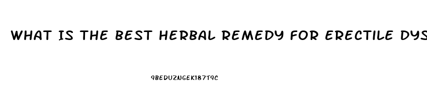 What Is The Best Herbal Remedy For Erectile Dysfunction