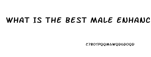 What Is The Best Male Enhancement Pill At Gnc