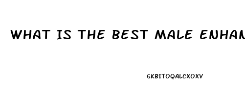 What Is The Best Male Enhancement Pill Is It Rexavar