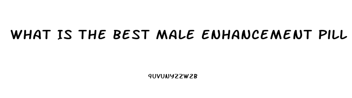 What Is The Best Male Enhancement Pill That Can Be Purchased In Stores Like Walmart Or Gnc