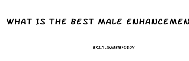 What Is The Best Male Enhancement Pill Yahoo