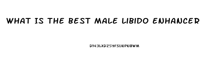 What Is The Best Male Libido Enhancer