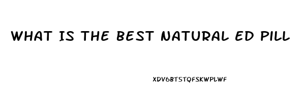 What Is The Best Natural Ed Pill