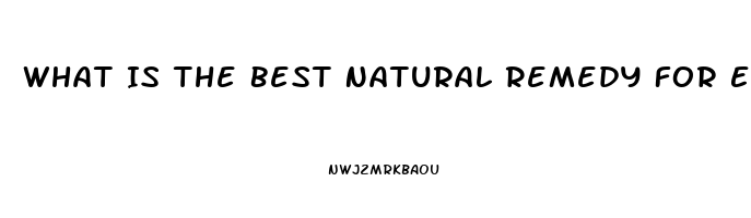 What Is The Best Natural Remedy For Erectile Dysfunction