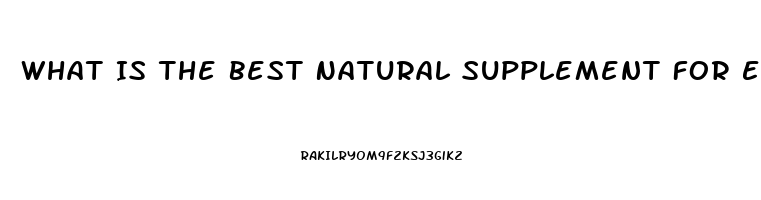 What Is The Best Natural Supplement For Erectile Dysfunction