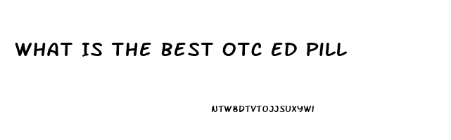 What Is The Best Otc Ed Pill