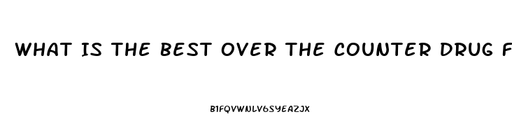 What Is The Best Over The Counter Drug For Erectile Dysfunction