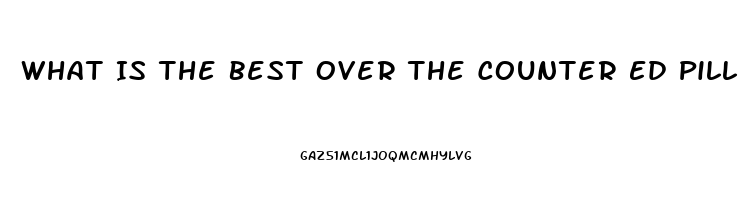 What Is The Best Over The Counter Ed Pill