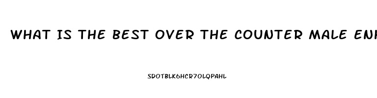 What Is The Best Over The Counter Male Enhancement Pill