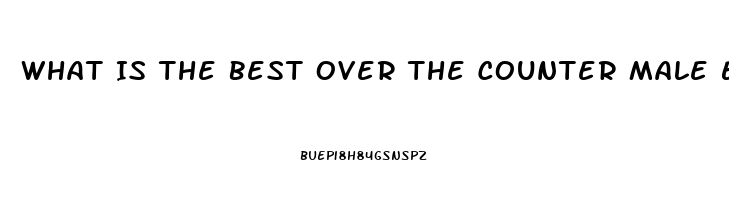 What Is The Best Over The Counter Male Enhancement Product