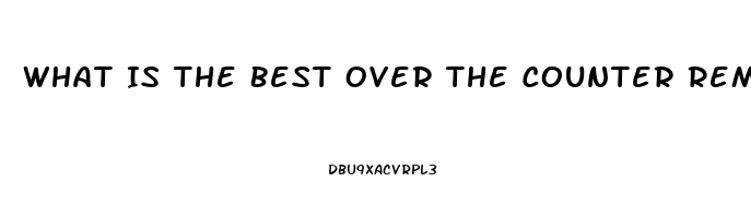 What Is The Best Over The Counter Remedy For Erectile Dysfunction