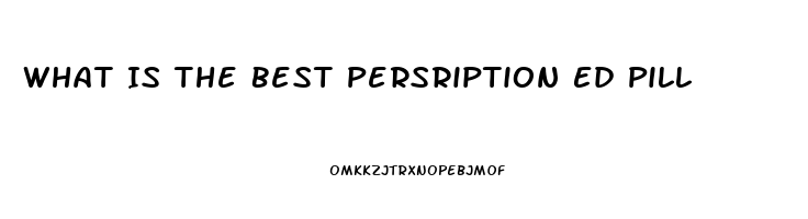 What Is The Best Persription Ed Pill