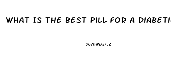 What Is The Best Pill For A Diabetic Man With Ed