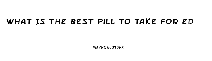 What Is The Best Pill To Take For Ed