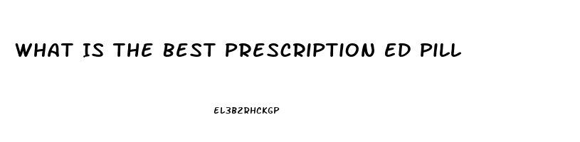 What Is The Best Prescription Ed Pill