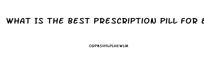 What Is The Best Prescription Pill For Ed