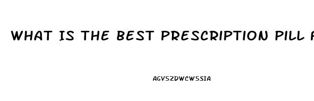 What Is The Best Prescription Pill For Ed