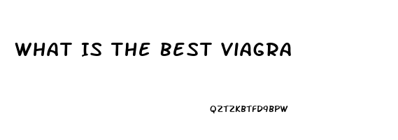 What Is The Best Viagra