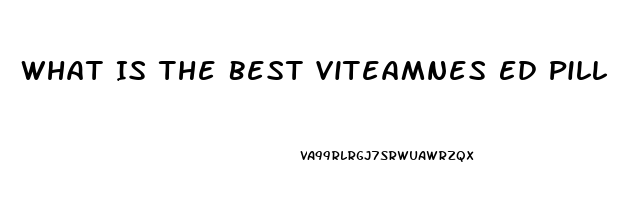 What Is The Best Viteamnes Ed Pill