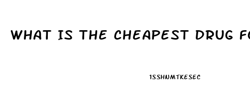 What Is The Cheapest Drug For Erectile Dysfunction