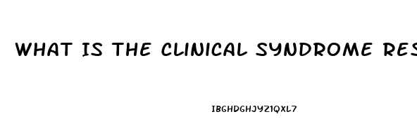 What Is The Clinical Syndrome Resulting From Renal Dysfunction Called