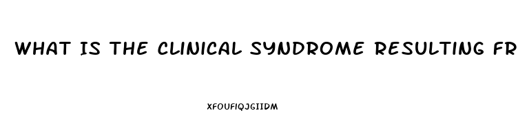 What Is The Clinical Syndrome Resulting From Renal Dysfunction Called