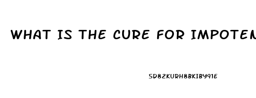 What Is The Cure For Impotence