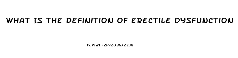 What Is The Definition Of Erectile Dysfunction