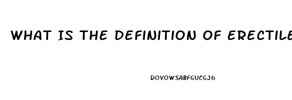 What Is The Definition Of Erectile Dysfunction