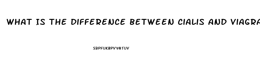 What Is The Difference Between Cialis And Viagra