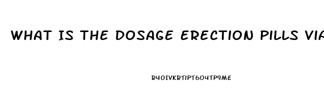 What Is The Dosage Erection Pills Viagra