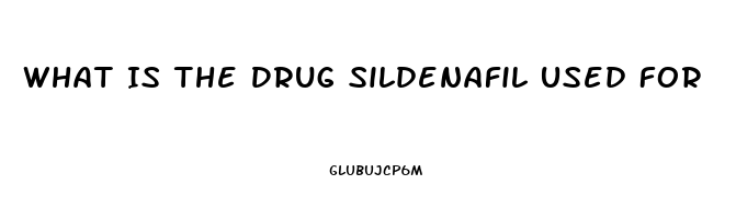 What Is The Drug Sildenafil Used For