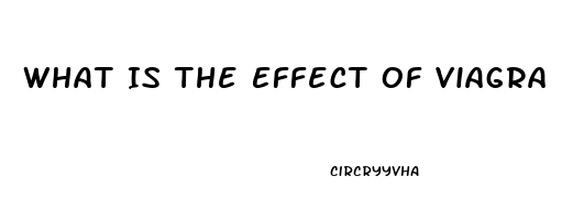 What Is The Effect Of Viagra