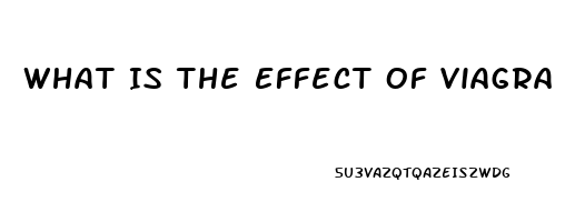 What Is The Effect Of Viagra On Females