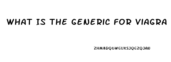 What Is The Generic For Viagra